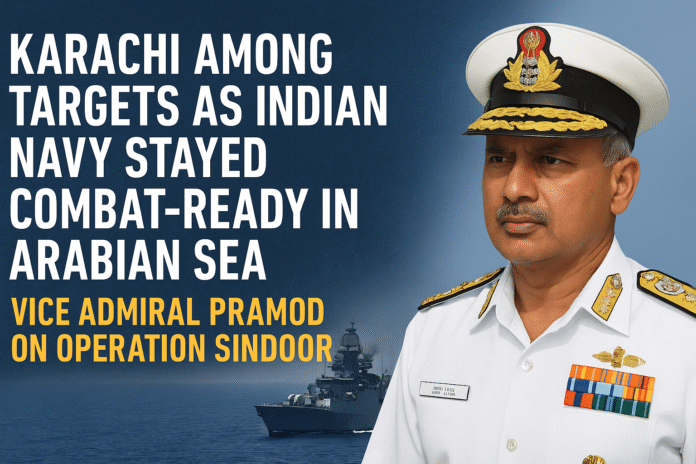 Vice Admiral Pramod shares insights on Operation Sindoor, revealing that Karachi was among the Indian Navy's potential targets while maintaining combat readiness in the Arabian Sea.